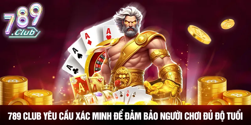 789 CLUB yêu cầu xác minh để đảm bảo người chơi đủ độ tuổi 789 CLUB yêu cầu xác minh để đảm bảo người chơi đủ độ tuổi