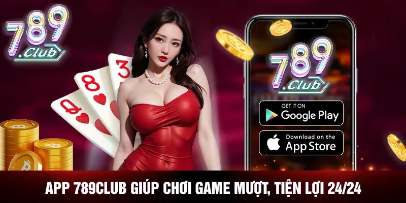 App 789CLUB giúp chơi game mượt, tiện lợi 24/24 App 789CLUB giúp chơi game mượt, tiện lợi 24/24